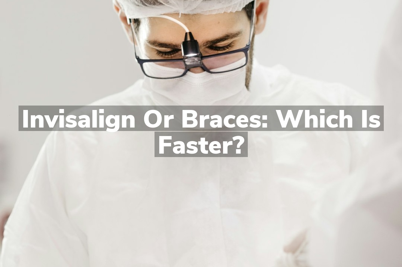 Invisalign or Braces: Which is Faster?